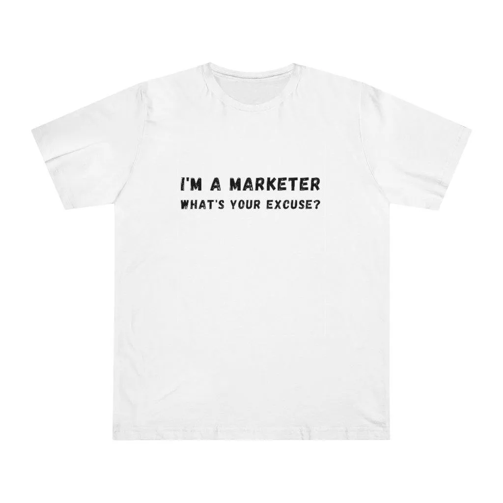 I'm A Marketer What's Your Excuse? Unisex Deluxe T-shirt