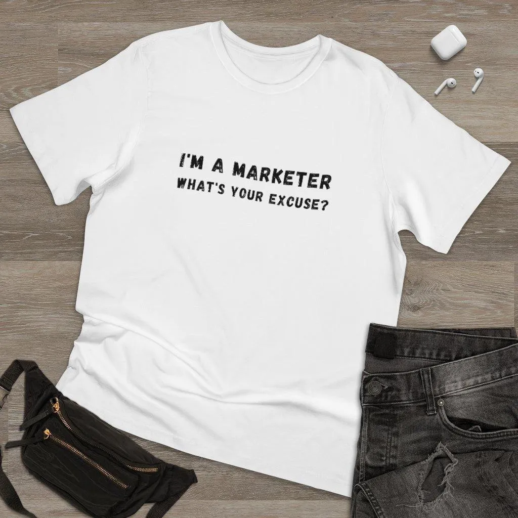 I'm A Marketer What's Your Excuse? Unisex Deluxe T-shirt